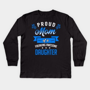 Proud Mom of a Freaking Awesome Daughter Kids Long Sleeve T-Shirt